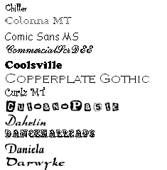 Chiller Colonna Comic-Sans Commercial-Script Coolsville Copperplate-Gothic Curlz Cut-an-Paste Dahrlin DanceHall-Caps Daniela Darwyke